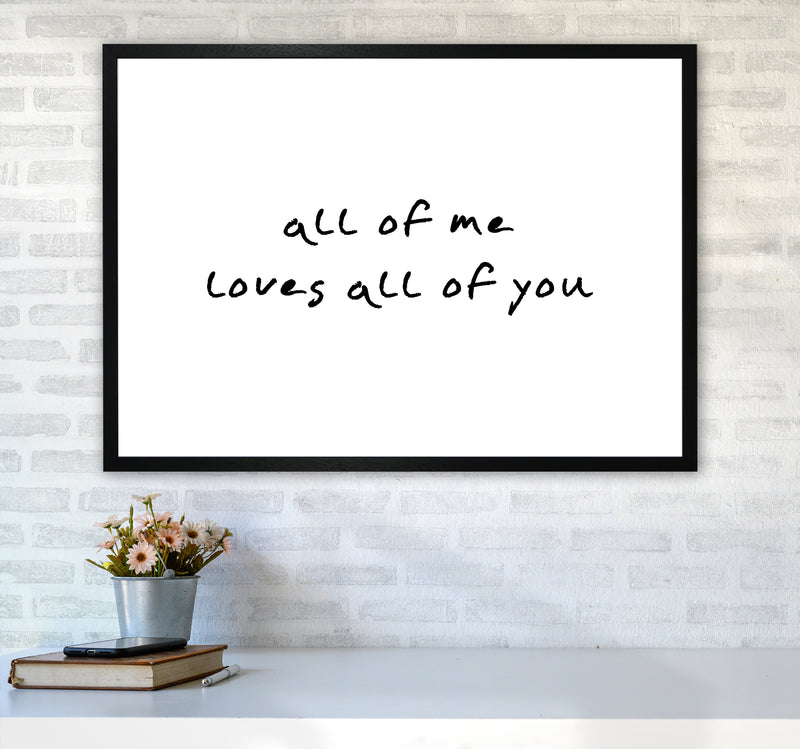 All Of Me Loves All Of You  Art Print by Pixy Paper A1 White Frame