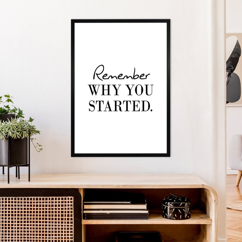 Remember Why You Started  Art Print by Pixy Paper A1 White Frame