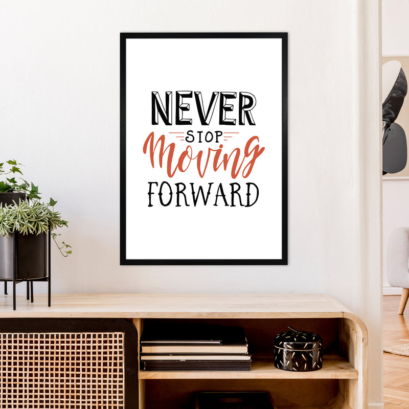 Never Stop Moving Forward  Art Print by Pixy Paper A1 White Frame