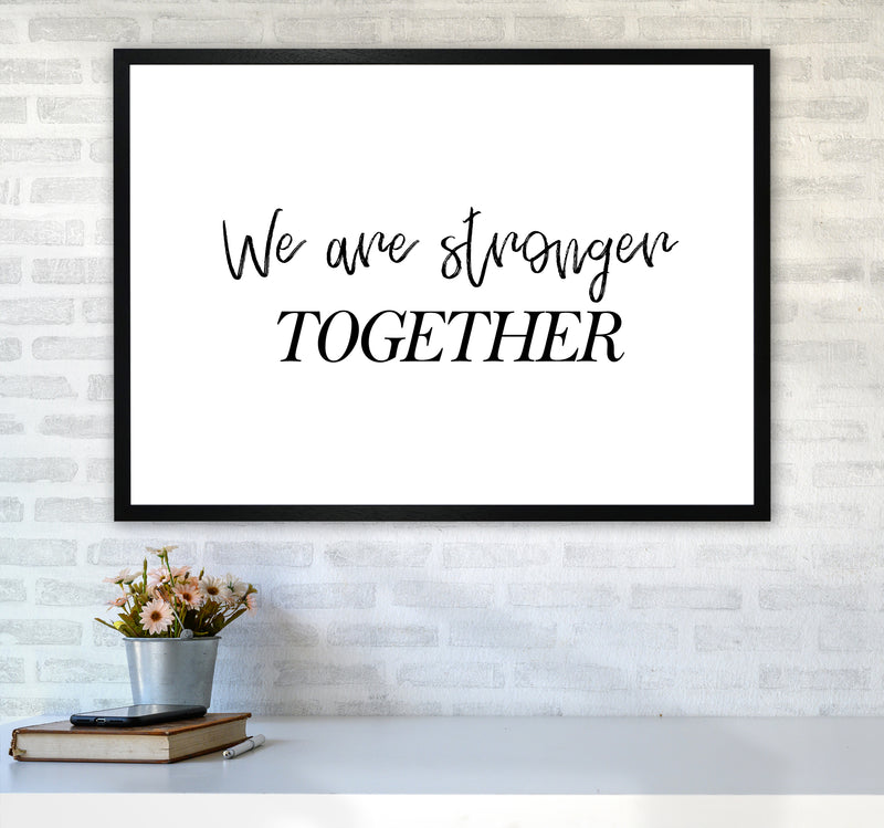 We Are Stronger Together  Art Print by Pixy Paper A1 White Frame