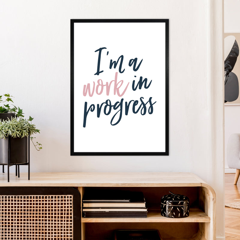 I'M A Work In Progress  Art Print by Pixy Paper A1 White Frame