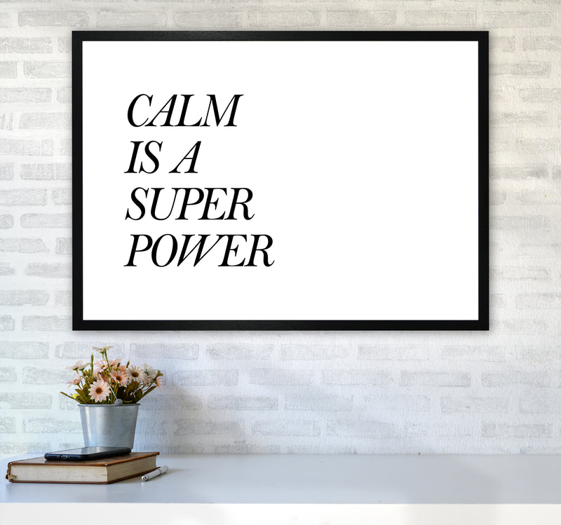 Calm Is A Super Power  Art Print by Pixy Paper A1 White Frame