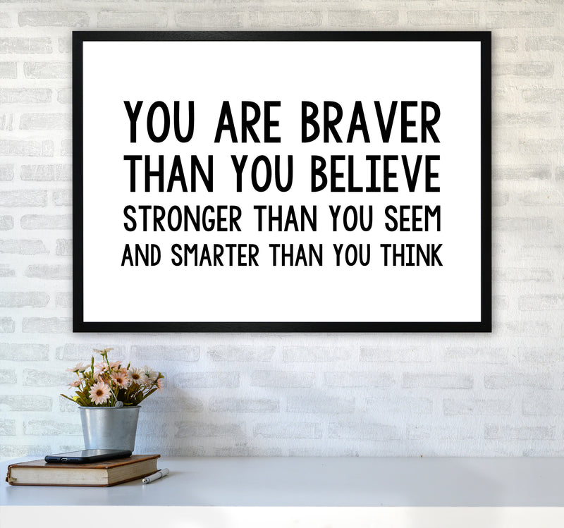 You Are Braver Bold  Art Print by Pixy Paper A1 White Frame
