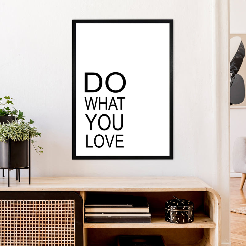 Do What You Love  Art Print by Pixy Paper A1 White Frame