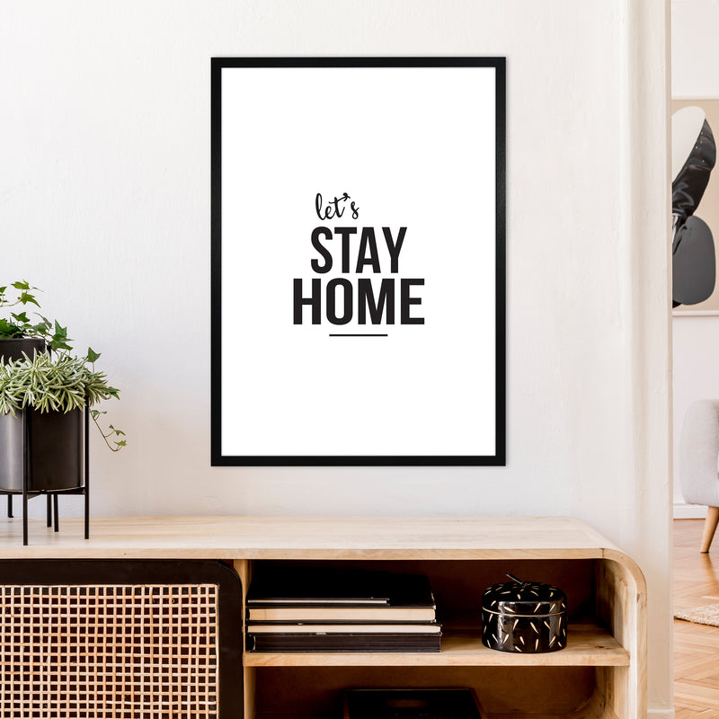 Let'S Stay Home  Art Print by Pixy Paper A1 White Frame