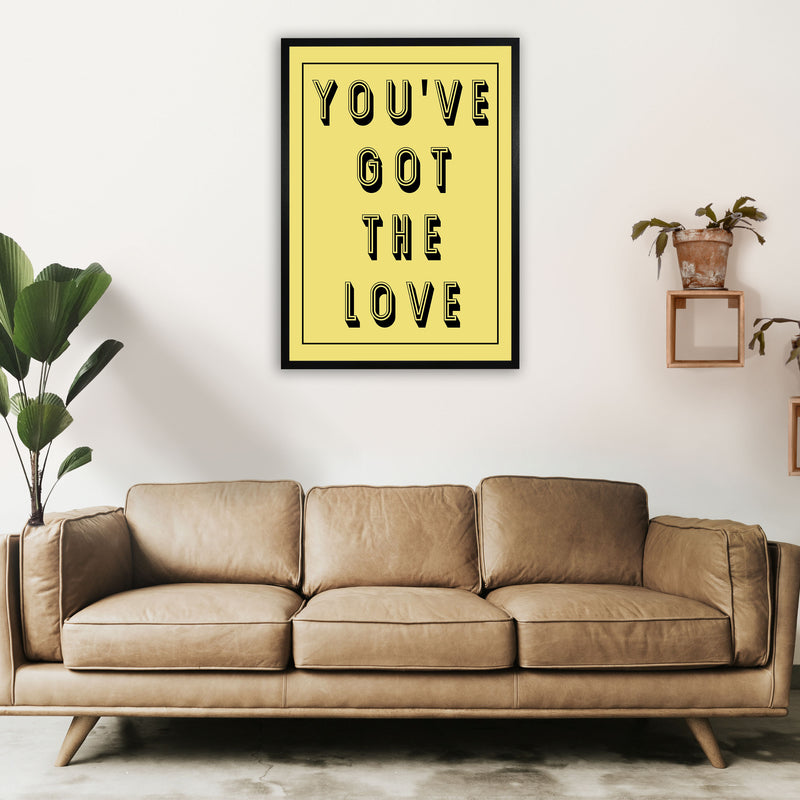 You've Got The Love Art Print by Pixy Paper A1 White Frame