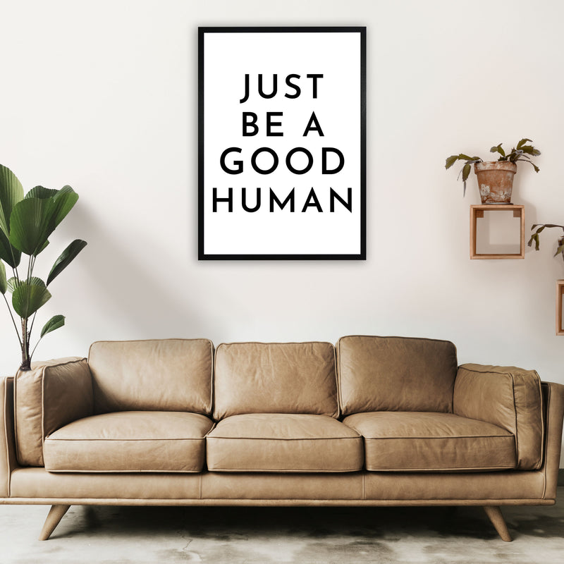 Just Be a Good Human Art Print by Pixy Paper A1 White Frame