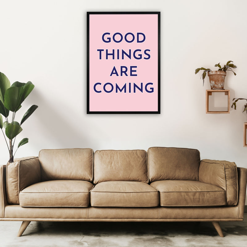 Good Things Are Coming Art Print by Pixy Paper A1 White Frame