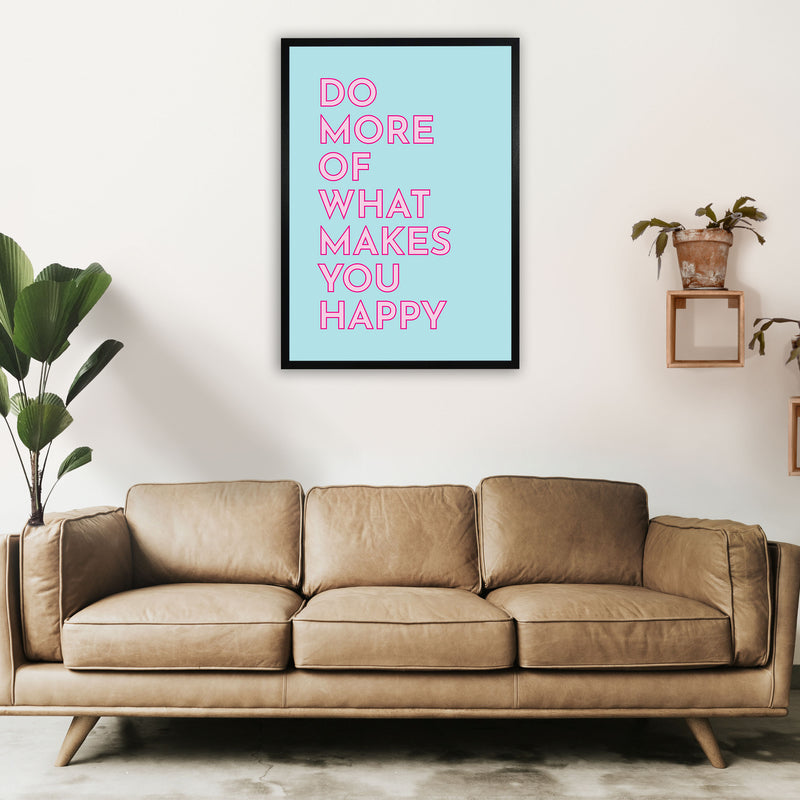 Do More Of What Makes You Happy Art Print by Pixy Paper A1 White Frame