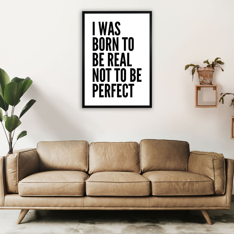 I Was Born To Be Real Art Print by Pixy Paper A1 White Frame