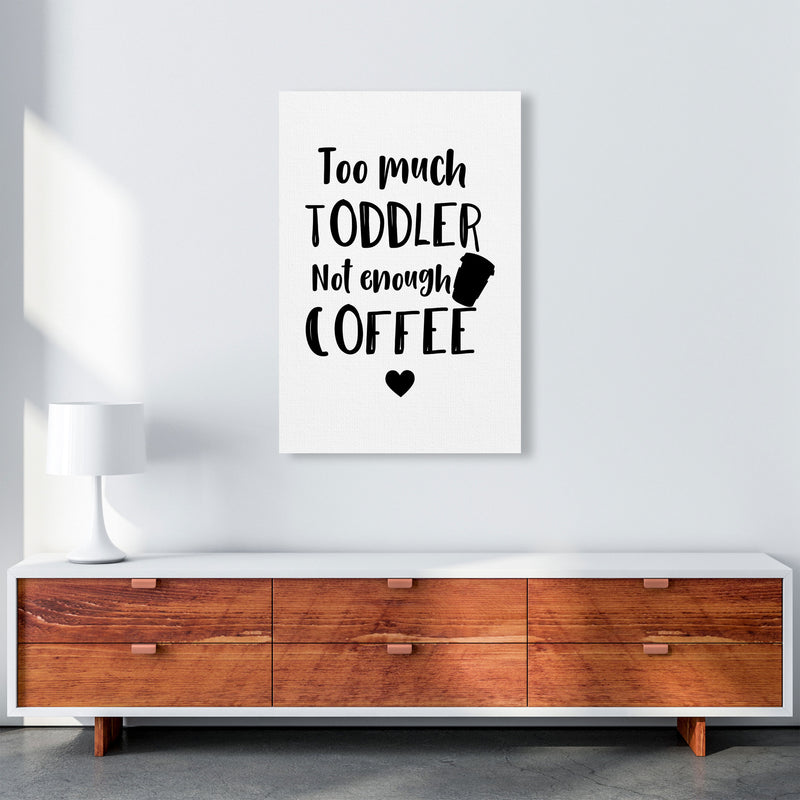 Too Much Toddler Not Enough Coffee Modern Print, Framed Kitchen Wall Art A1 Canvas