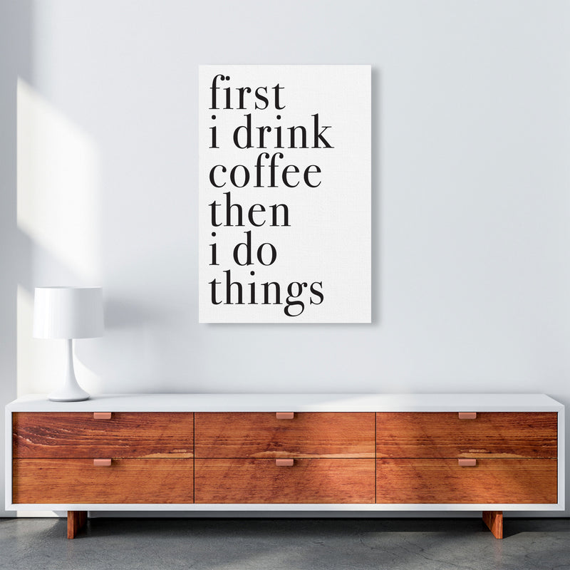 First I Drink The Coffee Then I Do The Things Framed Typography Wall Art Print A1 Canvas