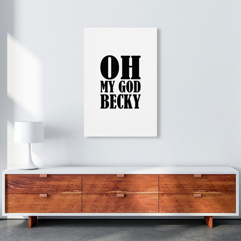 Oh My God Becky Framed Typography Wall Art Print A1 Canvas