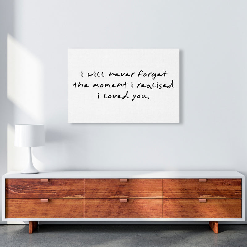 I Will Never Forget The Moment I Realised I Loved You, Typography Art Print A1 Canvas
