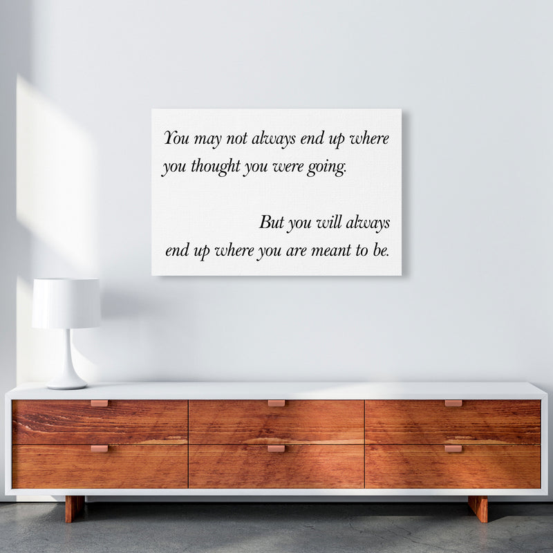 End Up Where You Are Meant To Be Framed Typography Wall Art Print A1 Canvas