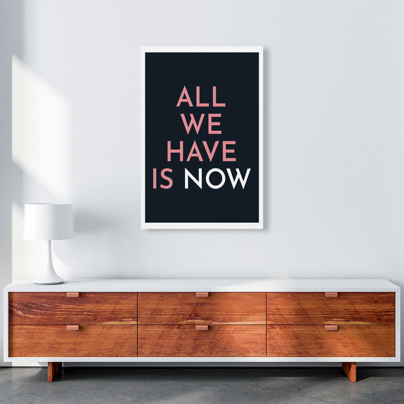 All We Have Is Now Art Print by Pixy Paper A1 Canvas