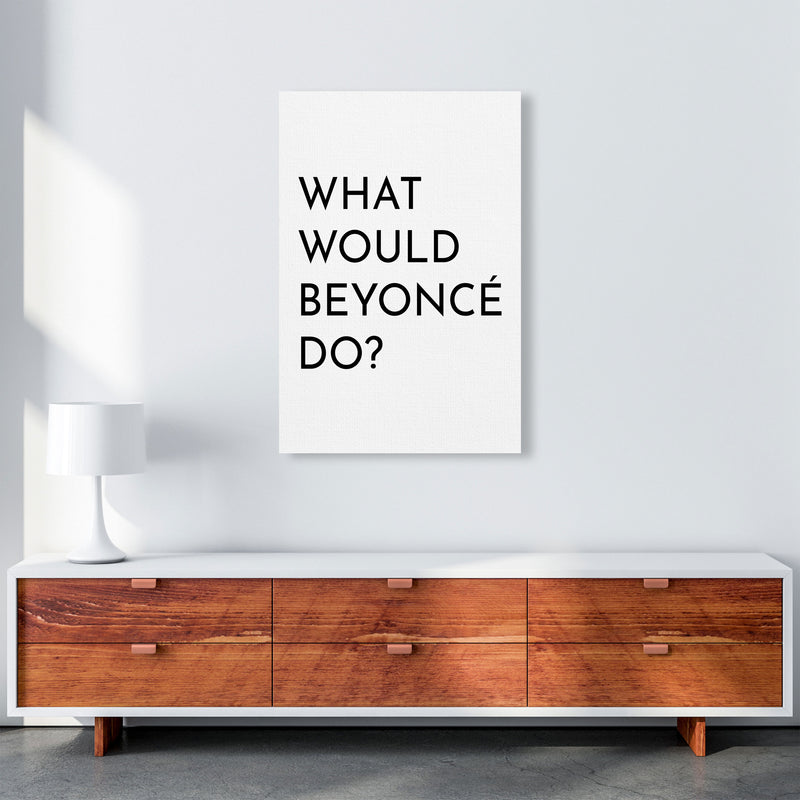 What Would Beyonce Do Art Print by Pixy Paper A1 Canvas