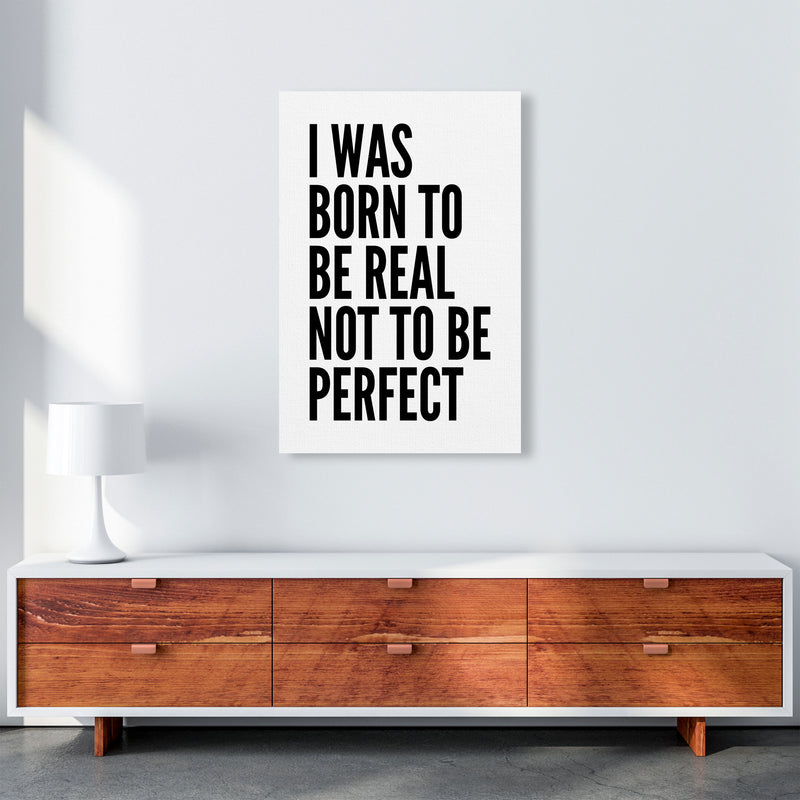 I Was Born To Be Real Art Print by Pixy Paper A1 Canvas