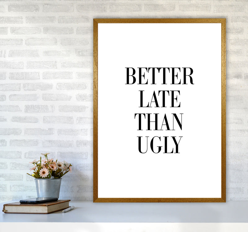 Better Late Than Ugly Framed Typography Wall Art Print A1 Print Only