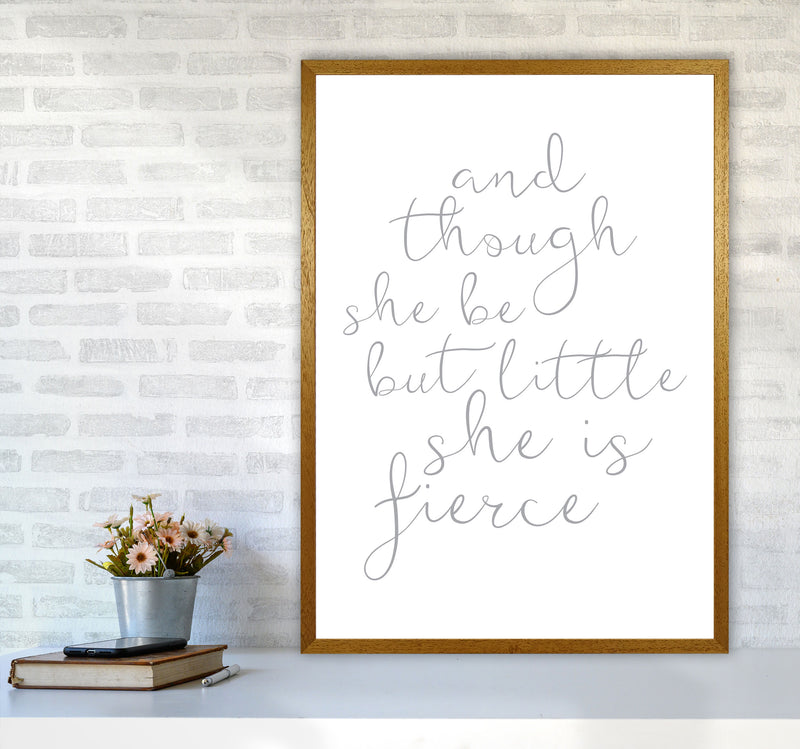 And Though She Be But Little She Is Fierce Grey Framed Typography Wall Art Print A1 Print Only