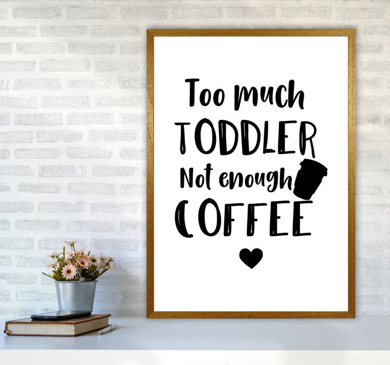 Too Much Toddler Not Enough Coffee Modern Print, Framed Kitchen Wall Art A1 Print Only
