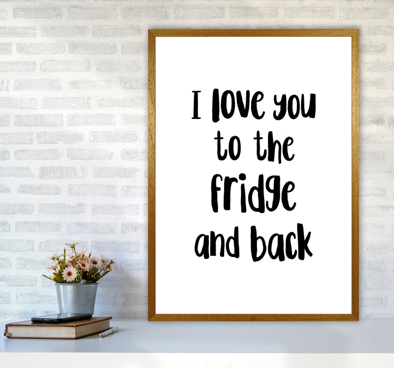 I Love You To The Fridge And Back Framed Typography Wall Art Print A1 Print Only