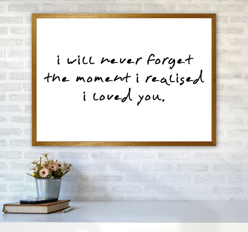 I Will Never Forget The Moment I Realised I Loved You, Typography Art Print A1 Print Only