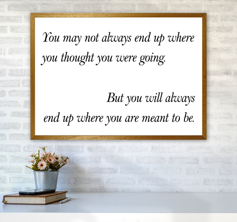 End Up Where You Are Meant To Be Framed Typography Wall Art Print A1 Print Only