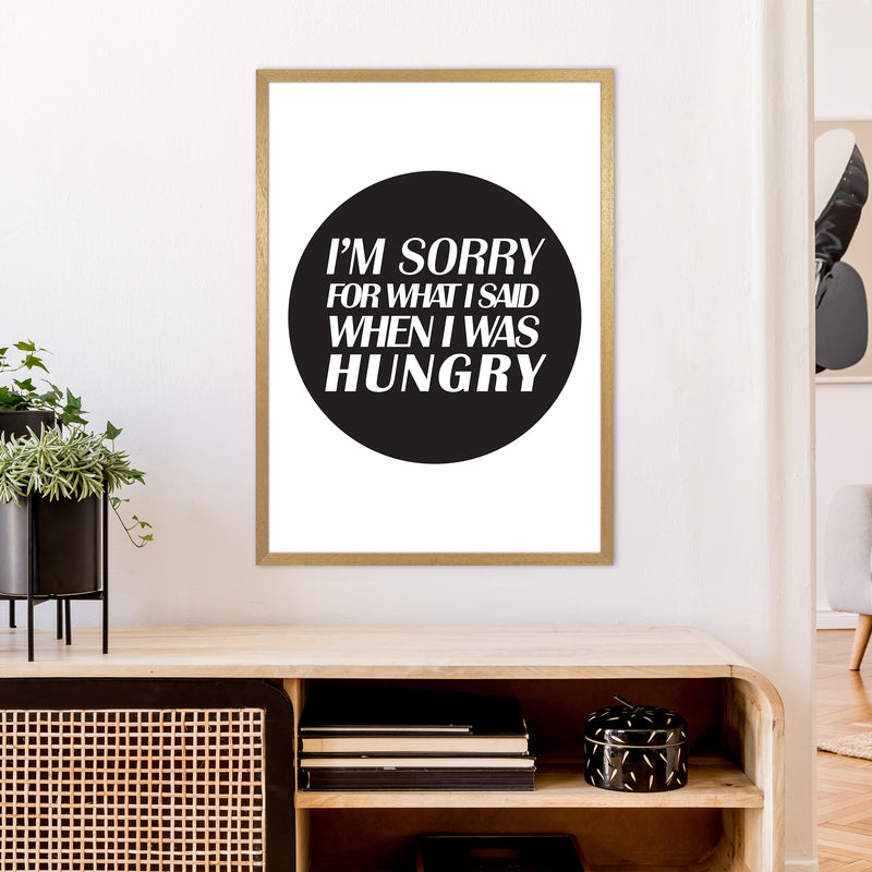 I'M Sorry For What I Said When I Was Hungry  Art Print by Pixy Paper A1 Print Only