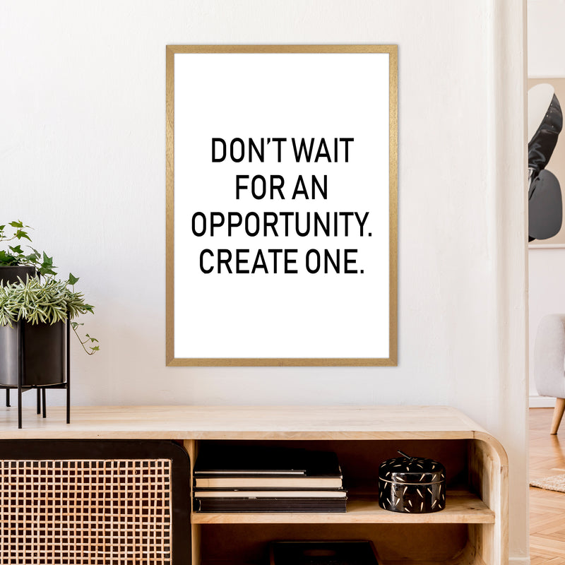 Don'T Wait For An Opportunity  Art Print by Pixy Paper A1 Print Only
