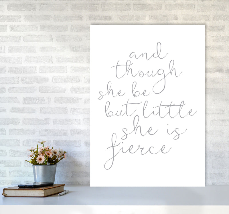 And Though She Be But Little She Is Fierce Grey Framed Typography Wall Art Print A1 Black Frame
