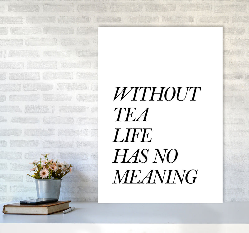 Without Tea Life Has No Meaning Modern Print, Framed Kitchen Wall Art A1 Black Frame