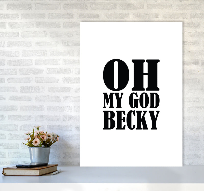 Oh My God Becky Framed Typography Wall Art Print A1 Black Frame