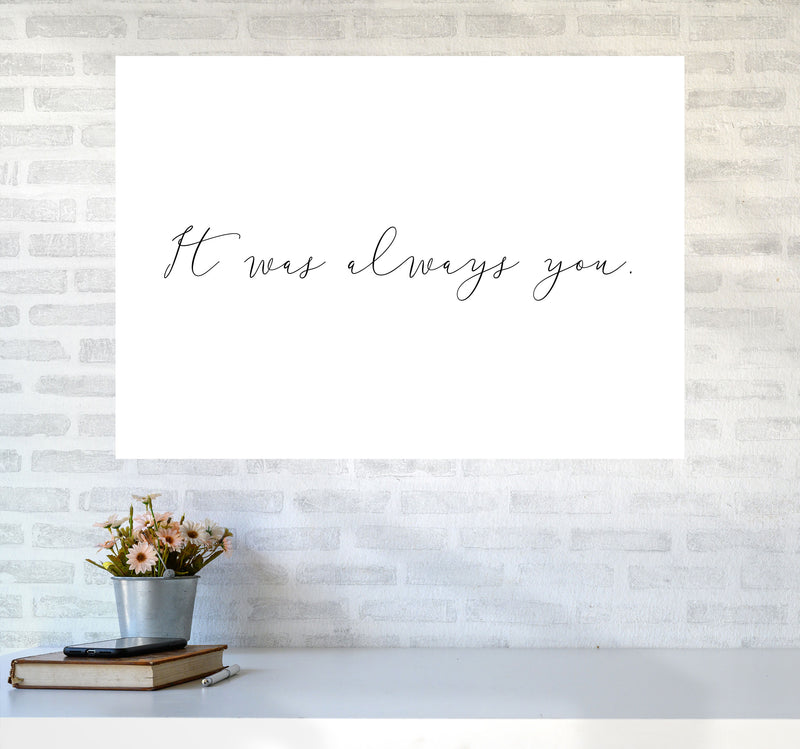 It Was Always You Framed Typography Wall Art Print A1 Black Frame