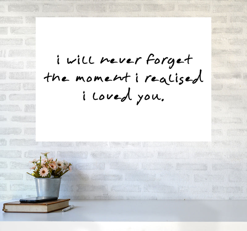I Will Never Forget The Moment I Realised I Loved You, Typography Art Print A1 Black Frame