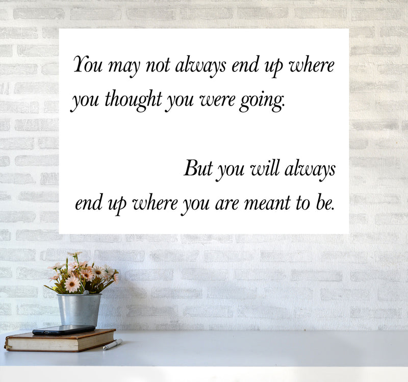 End Up Where You Are Meant To Be Framed Typography Wall Art Print A1 Black Frame