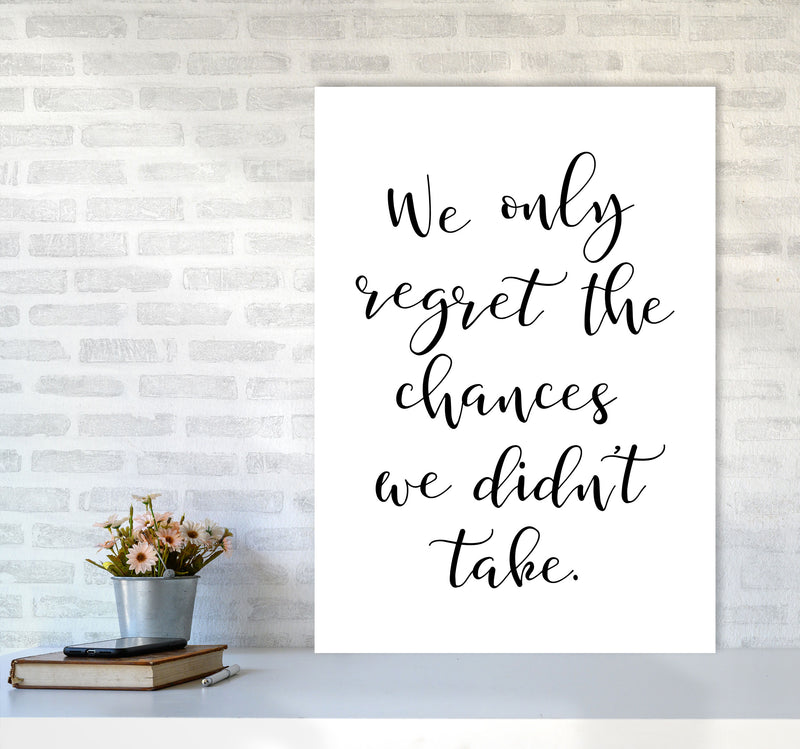 We Only Regret The Chances We Didn&