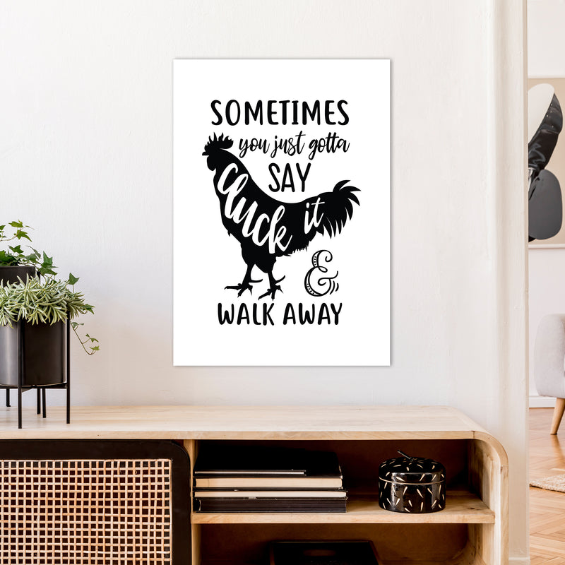 Sometimes You Just Gotta Say Cluck It  Art Print by Pixy Paper A1 Black Frame