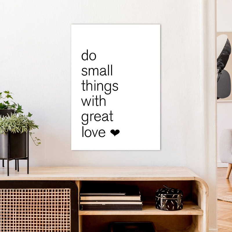 Do Small Things With Great Love  Art Print by Pixy Paper A1 Black Frame