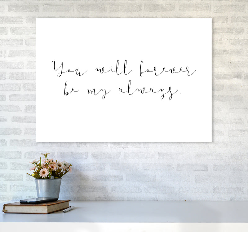 You Will Forever Be My Always  Art Print by Pixy Paper A1 Black Frame