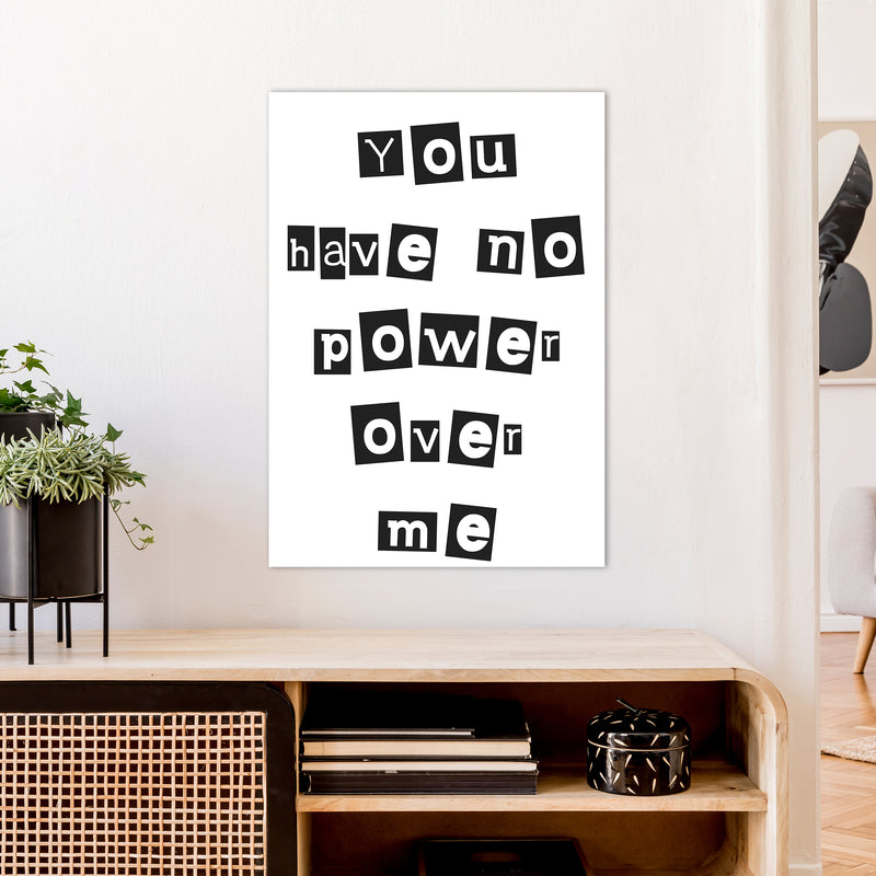 You Have No Power Over Me  Art Print by Pixy Paper A1 Black Frame