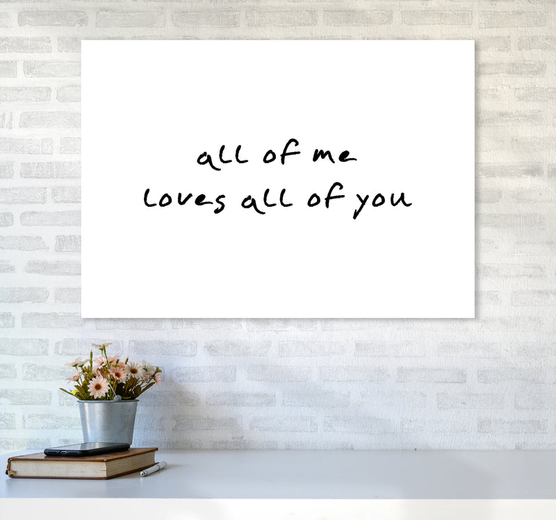 All Of Me Loves All Of You  Art Print by Pixy Paper A1 Black Frame