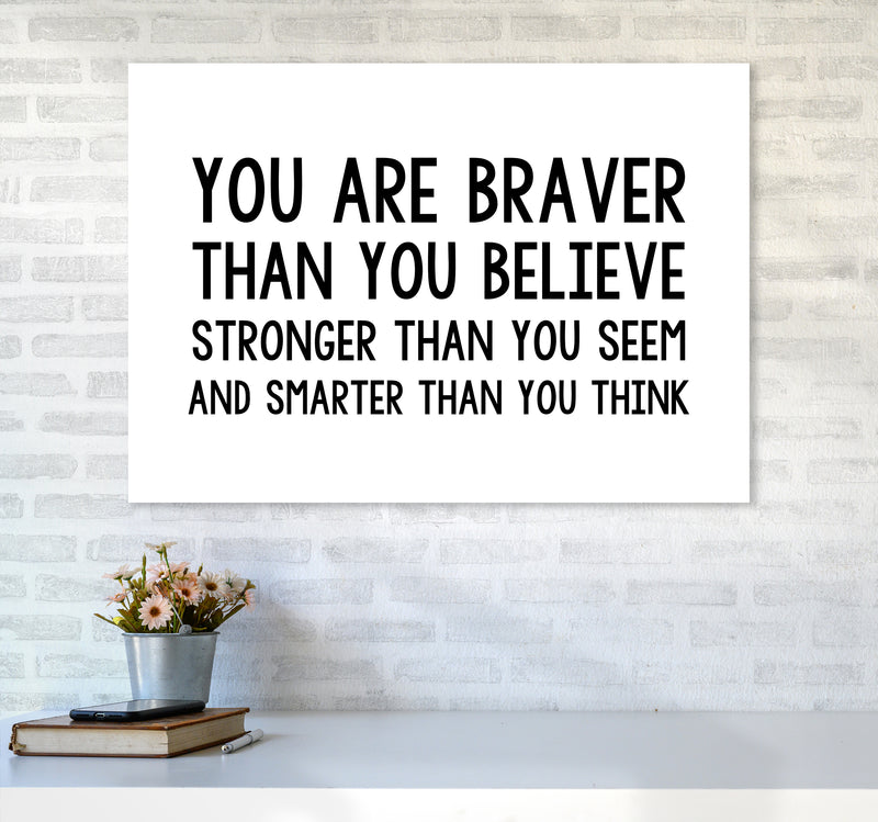 You Are Braver Bold  Art Print by Pixy Paper A1 Black Frame