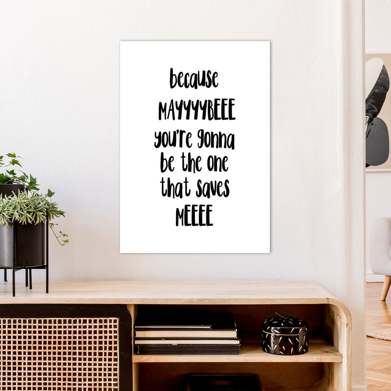 Because Maybe  Art Print by Pixy Paper A1 Black Frame