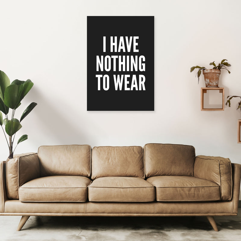 I Have Nothing To Wear Black Art Print by Pixy Paper A1 Black Frame