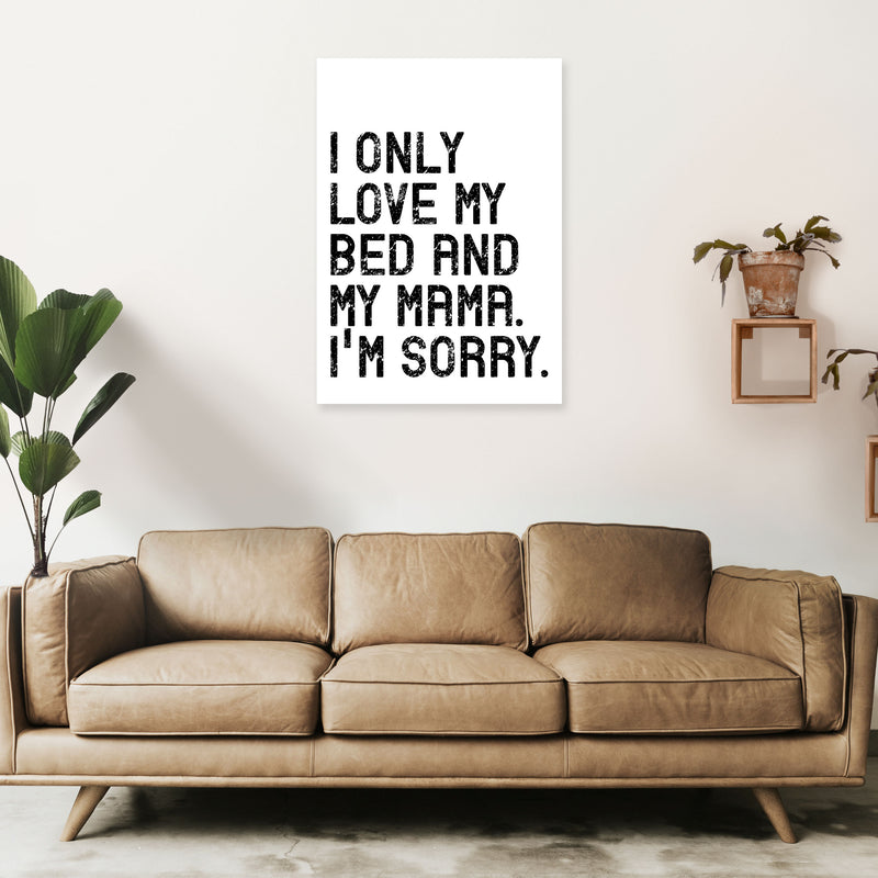 I Only Love My Bed and My Mama Art Print by Pixy Paper A1 Black Frame