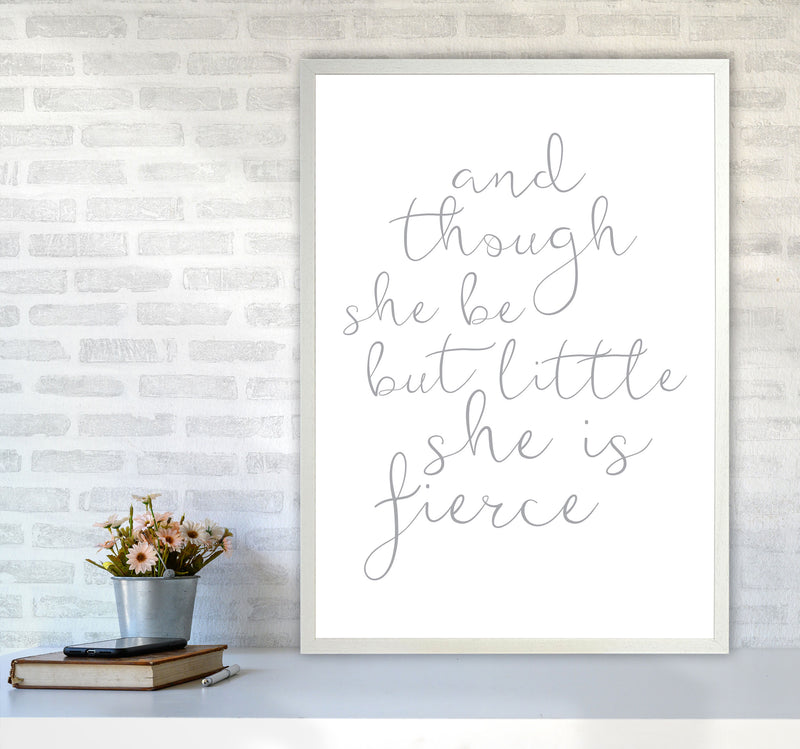 And Though She Be But Little She Is Fierce Grey Framed Typography Wall Art Print A1 Oak Frame
