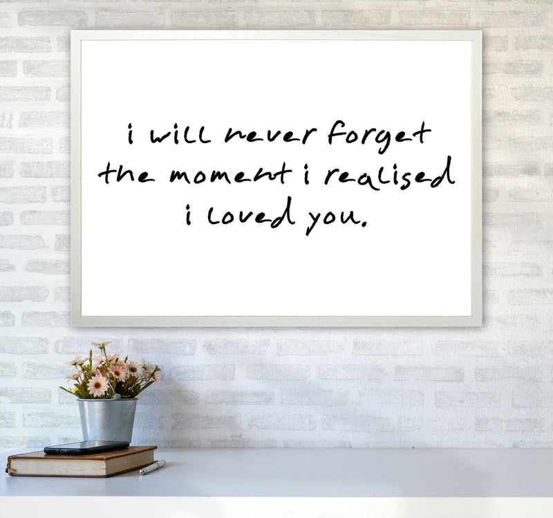 I Will Never Forget The Moment I Realised I Loved You, Typography Art Print A1 Oak Frame