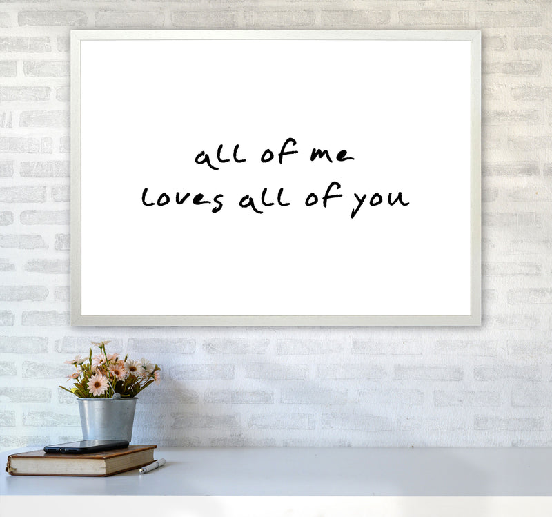 All Of Me Loves All Of You Framed Typography Wall Art Print A1 Oak Frame