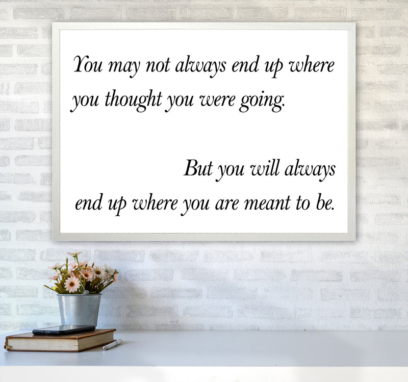 End Up Where You Are Meant To Be Framed Typography Wall Art Print A1 Oak Frame